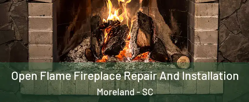 Open Flame Fireplace Repair And Installation Moreland - SC