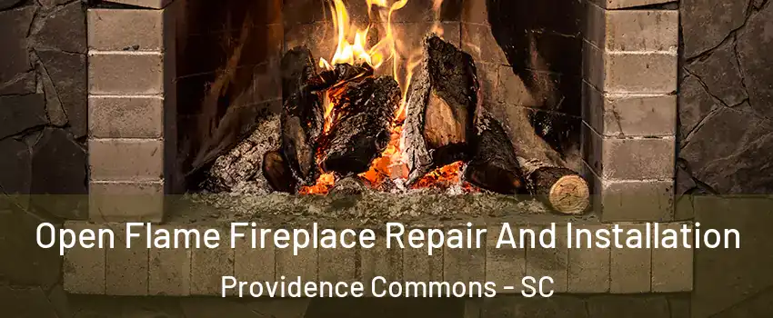 Open Flame Fireplace Repair And Installation Providence Commons - SC