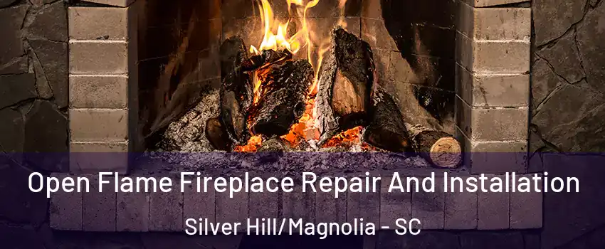 Open Flame Fireplace Repair And Installation Silver Hill/Magnolia - SC