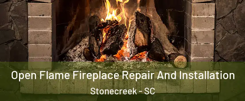 Open Flame Fireplace Repair And Installation Stonecreek - SC