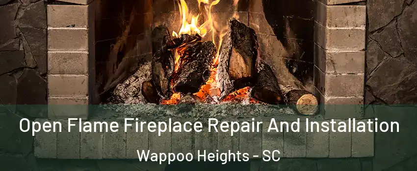 Open Flame Fireplace Repair And Installation Wappoo Heights - SC