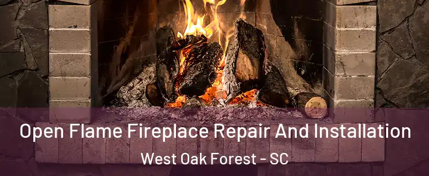 Open Flame Fireplace Repair And Installation West Oak Forest - SC