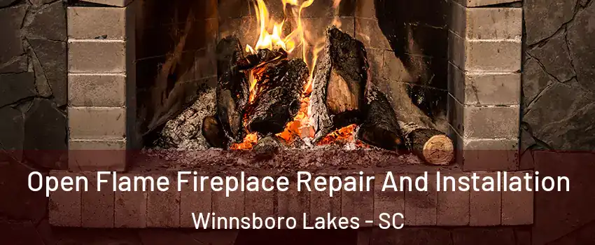 Open Flame Fireplace Repair And Installation Winnsboro Lakes - SC