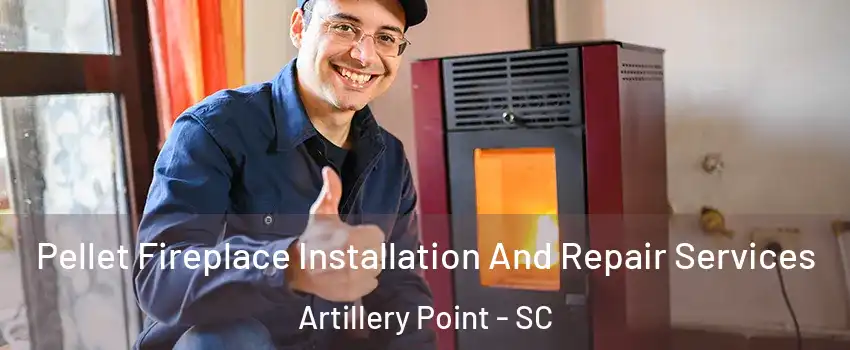 Pellet Fireplace Installation And Repair Services Artillery Point - SC