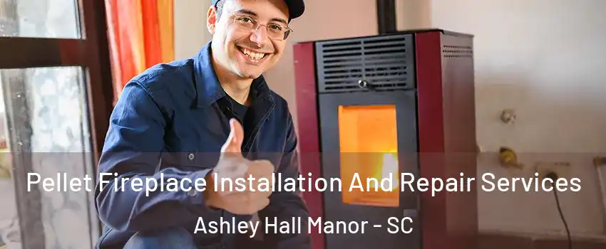 Pellet Fireplace Installation And Repair Services Ashley Hall Manor - SC