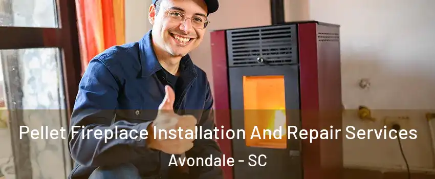 Pellet Fireplace Installation And Repair Services Avondale - SC