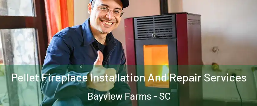 Pellet Fireplace Installation And Repair Services Bayview Farms - SC