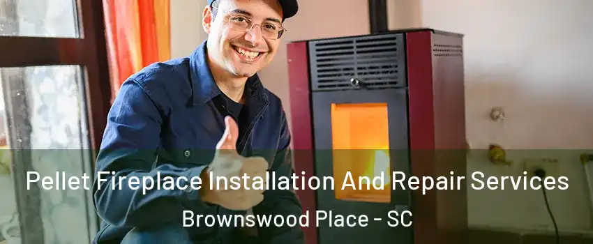 Pellet Fireplace Installation And Repair Services Brownswood Place - SC