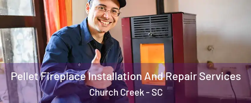 Pellet Fireplace Installation And Repair Services Church Creek - SC