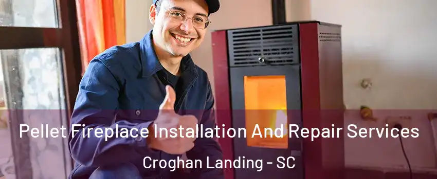 Pellet Fireplace Installation And Repair Services Croghan Landing - SC