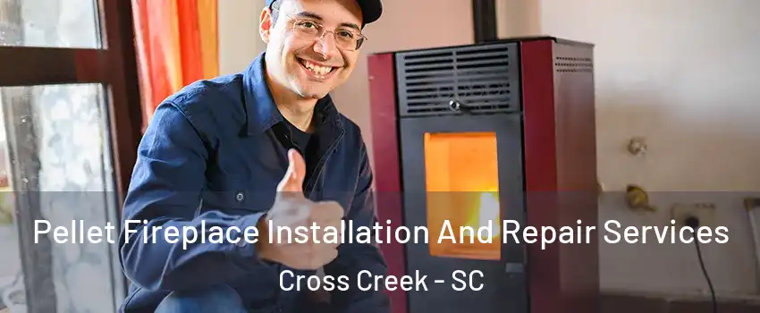 Pellet Fireplace Installation And Repair Services Cross Creek - SC