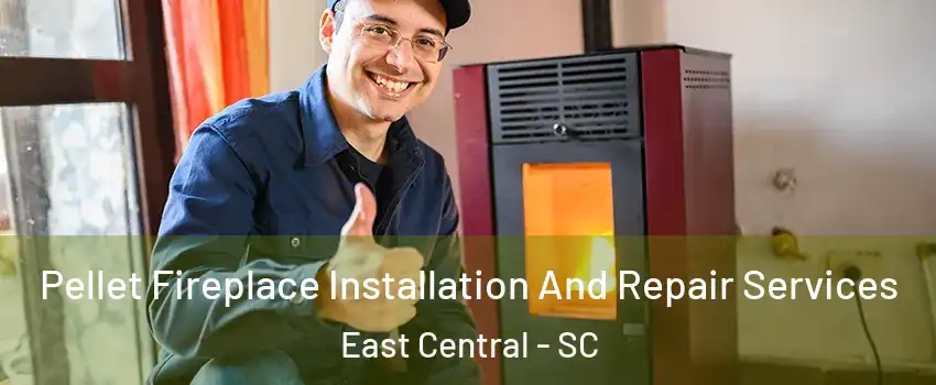 Pellet Fireplace Installation And Repair Services East Central - SC