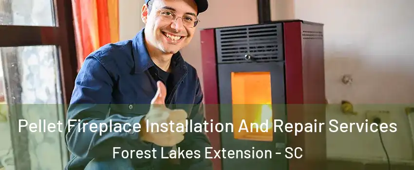 Pellet Fireplace Installation And Repair Services Forest Lakes Extension - SC