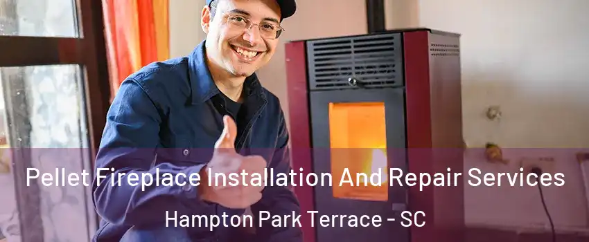 Pellet Fireplace Installation And Repair Services Hampton Park Terrace - SC