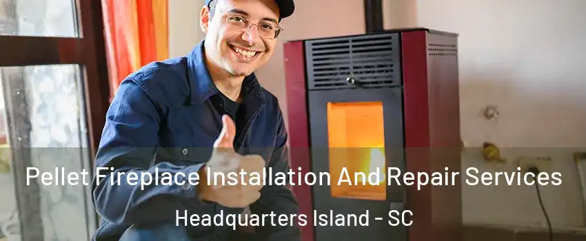 Pellet Fireplace Installation And Repair Services Headquarters Island - SC