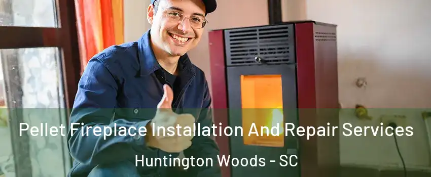 Pellet Fireplace Installation And Repair Services Huntington Woods - SC