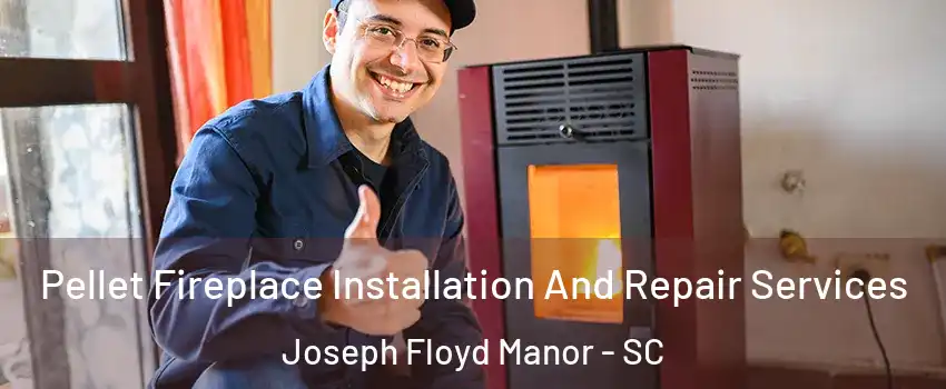 Pellet Fireplace Installation And Repair Services Joseph Floyd Manor - SC