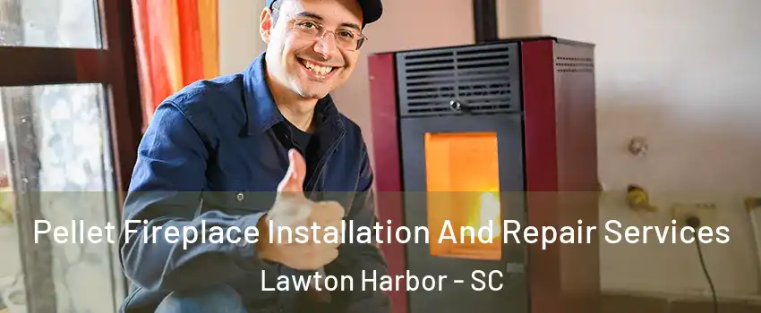 Pellet Fireplace Installation And Repair Services Lawton Harbor - SC