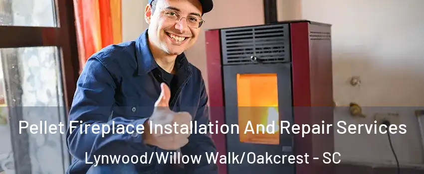 Pellet Fireplace Installation And Repair Services Lynwood/Willow Walk/Oakcrest - SC