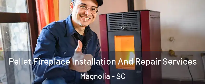 Pellet Fireplace Installation And Repair Services Magnolia - SC