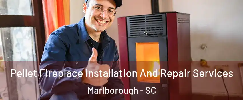 Pellet Fireplace Installation And Repair Services Marlborough - SC