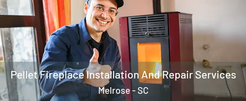 Pellet Fireplace Installation And Repair Services Melrose - SC