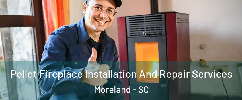 Pellet Fireplace Installation And Repair Services Moreland - SC