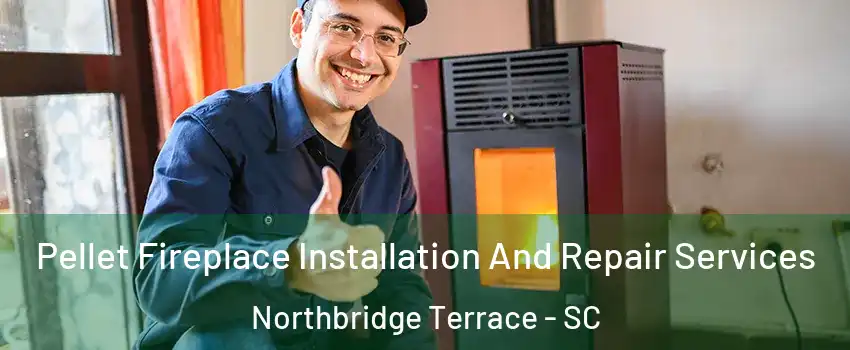 Pellet Fireplace Installation And Repair Services Northbridge Terrace - SC