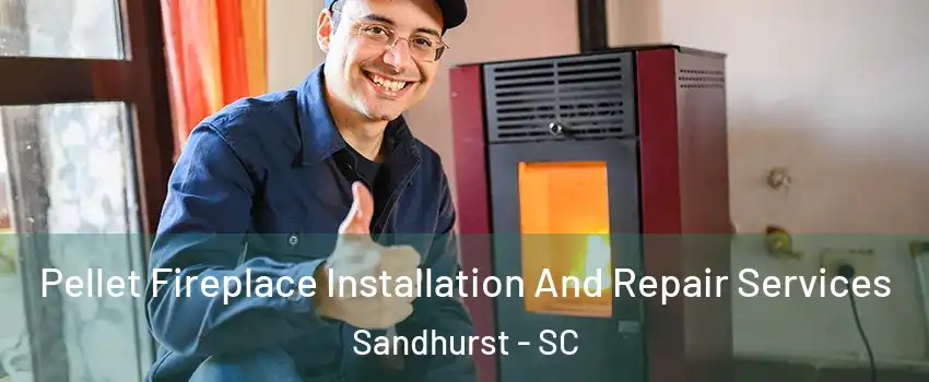 Pellet Fireplace Installation And Repair Services Sandhurst - SC