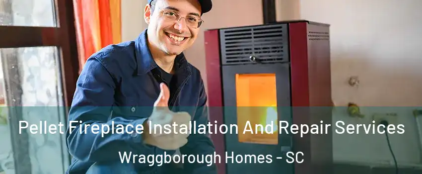 Pellet Fireplace Installation And Repair Services Wraggborough Homes - SC