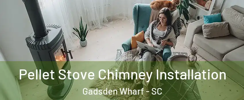 Pellet Stove Chimney Installation Gadsden Wharf - SC