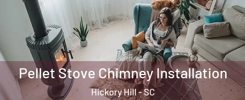 Pellet Stove Chimney Installation Hickory Hill - SC