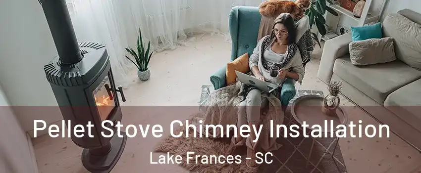 Pellet Stove Chimney Installation Lake Frances - SC