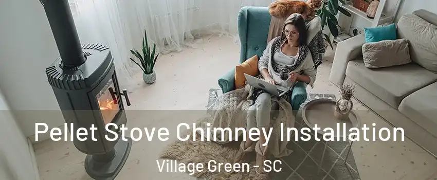 Pellet Stove Chimney Installation Village Green - SC