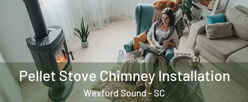 Pellet Stove Chimney Installation Wexford Sound - SC