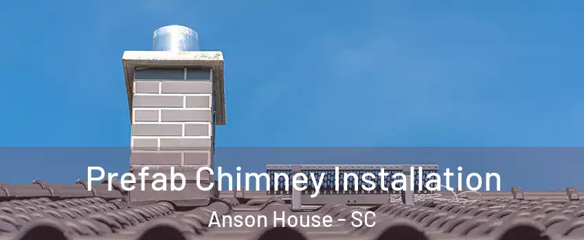 Prefab Chimney Installation Anson House - SC