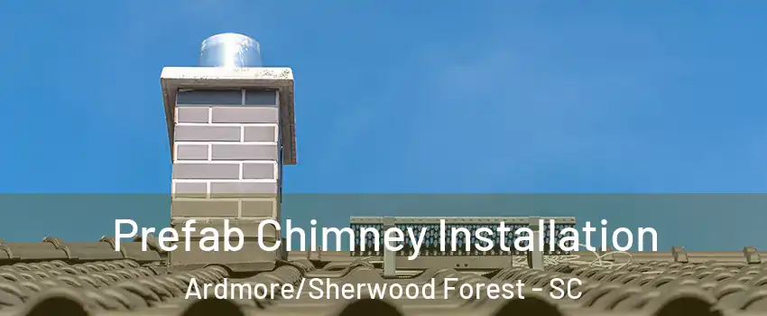 Prefab Chimney Installation Ardmore/Sherwood Forest - SC