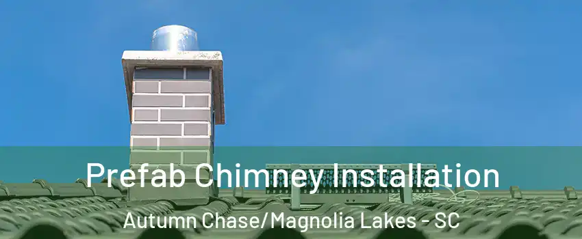 Prefab Chimney Installation Autumn Chase/Magnolia Lakes - SC