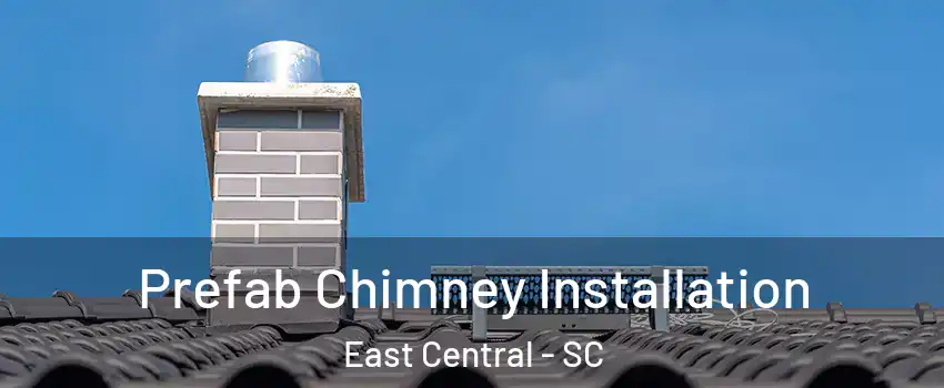 Prefab Chimney Installation East Central - SC