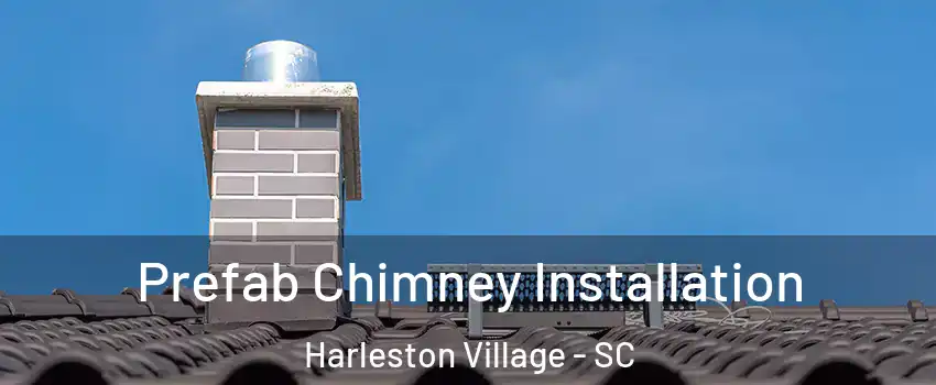 Prefab Chimney Installation Harleston Village - SC