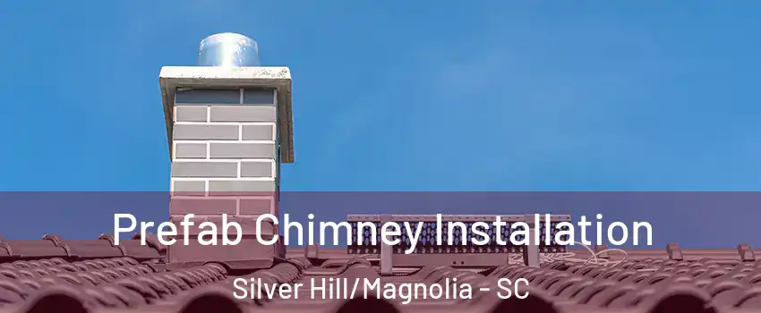 Prefab Chimney Installation Silver Hill/Magnolia - SC