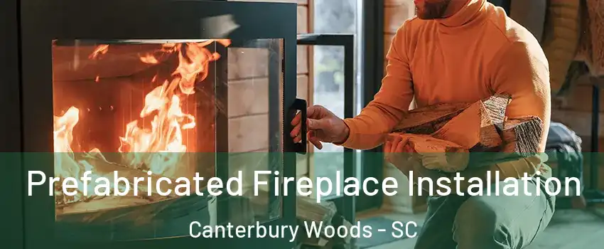 Prefabricated Fireplace Installation Canterbury Woods - SC