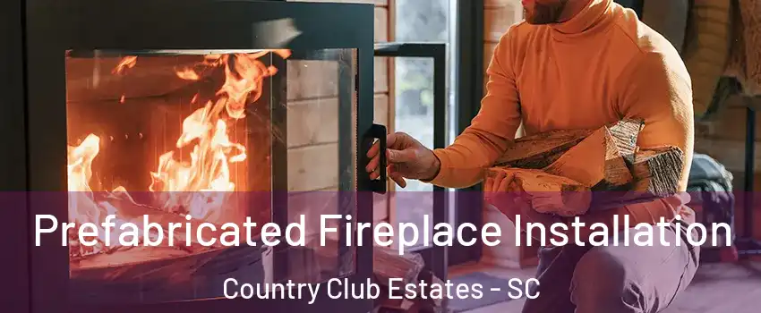 Prefabricated Fireplace Installation Country Club Estates - SC