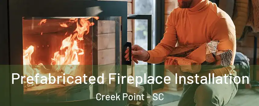 Prefabricated Fireplace Installation Creek Point - SC