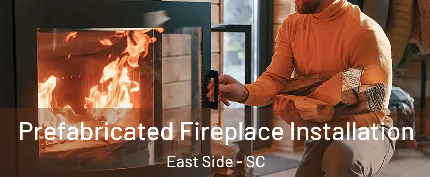 Prefabricated Fireplace Installation East Side - SC