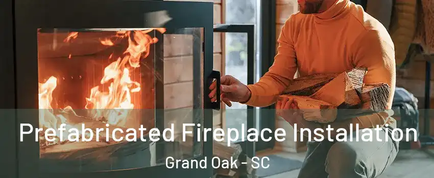 Prefabricated Fireplace Installation Grand Oak - SC