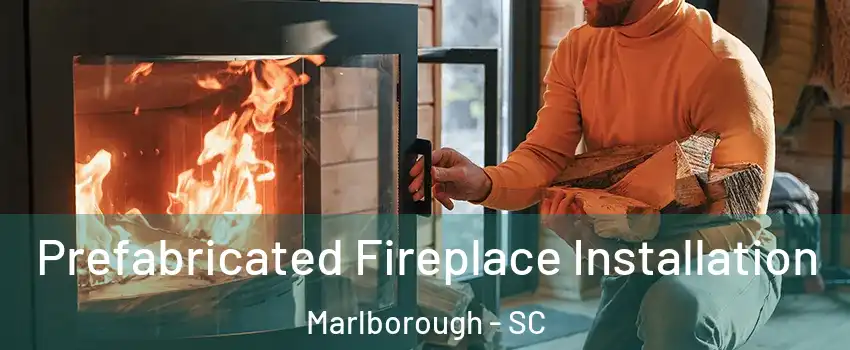 Prefabricated Fireplace Installation Marlborough - SC