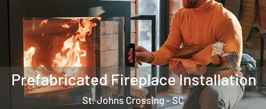 Prefabricated Fireplace Installation St. Johns Crossing - SC