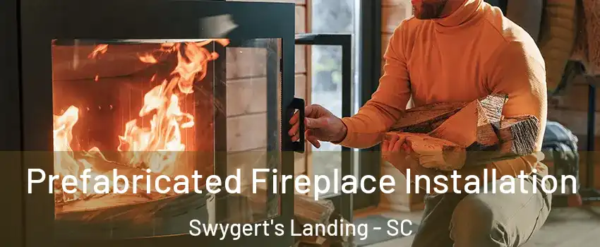 Prefabricated Fireplace Installation Swygert's Landing - SC