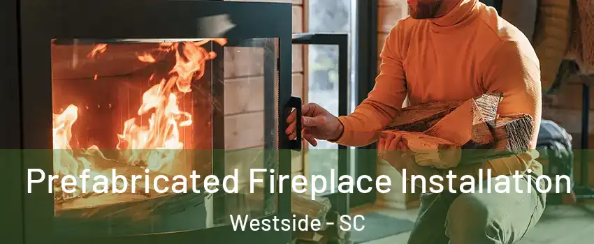 Prefabricated Fireplace Installation Westside - SC